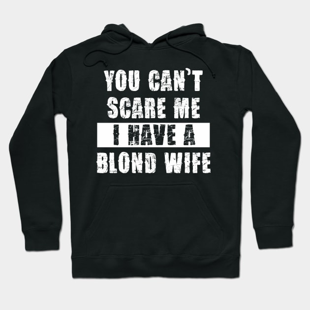 YOU CAN'T SCARE ME I HAVE A BLOND WIFE Hoodie by Pannolinno
